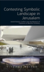 Image for Contesting Symbolic Landscape in Jerusalem: Jewish/Islamic Conflict over the Museum of Tolerance at Mamilla Cemetery