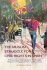 Image for The Muslim Struggle for Civil Rights in Spain: Promoting Democracy Through Migrant Engagement, 1985-2010