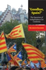 Image for Goodbye, Spain?: the question of independence for Catalonia