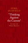 Image for Thinking against the current: literature &amp; political resistance