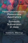 Image for Heteronormativity, passionate aesthetics &amp; symbolic subversion in Asia