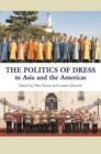 Image for Politics of Dress in Asia and the Americas