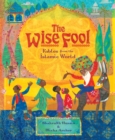 Image for The wise fool  : fables from the Islamic world