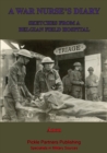 Image for War Nurse&#39;s Diary; Sketches From A Belgian Field Hospital [Illustrated Edition].