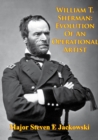 Image for William T. Sherman: Evolution Of An Operational Artist [Illustrated Edition]