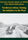 Image for United States Army In WWII - The Mediterranean - Northwest Africa: Seizing The Initiative In The West
