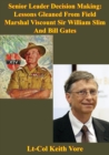 Image for Senior Leader Decision Making: Lessons Gleaned From Field Marshal Viscount Sir William Slim And Bill Gates