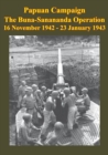 Image for PAPUAN CAMPAIGN - The Buna-Sanananda Operation - 16 November 1942 - 23 January 1943 [Illustrated Edition].