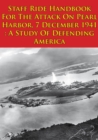 Image for Staff Ride Handbook For The Attack On Pearl Harbor, 7 December 1941 : A Study Of Defending America [Illustrated Edition]