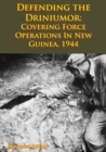 Image for DEFENDING THE DRINIUMOR: Covering Force Operations in New Guinea, 1944 [Illustrated Edition]