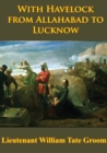 Image for With Havelock From Allahabad To Lucknow [Illustrated Edition]
