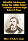 Image for With H.M. 9th Lancers During The Indian Mutiny - The Letters Of Brevet-Major O. H. S. G. Anson [Illustrated Edition]