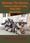 Image for Between The Rivers: Combat Action In Iraq, 2003-2005 [Illustrated Edition]
