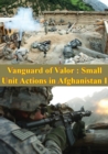 Image for Vanguard Of Valor : Small Unit Actions In Afghanistan Vol. I [Illustrated Edition]