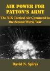 Image for Air Power For Patton&#39;s Army: The XIX Tactical Air Command In The Second World War [Illustrated Edition]