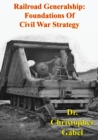 Image for Railroad Generalship: Foundations Of Civil War Strategy [Illustrated Edition]