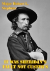 Image for It Was Sheridan&#39;s Fault Not Custer&#39;s: LTG Sheridan&#39;s Campaign Plans Against The Plain Indians