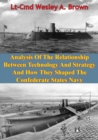 Image for Analysis Of The Relationship Between Technology And Strategy And How They Shaped The Confederate States Navy [Illustrated Edition]