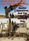 Image for &amp;quote;Cry Havoc And Let Slip The Dogs Of War&amp;quote;. Special Operations And The Military Working Dog