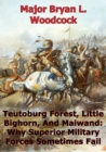 Image for Teutoburg Forest, Little Bighorn, And Maiwand: Why Superior Military Forces Sometimes Fail