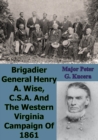 Image for Brigadier General Henry A. Wise, C.S.A. And The Western Virginia Campaign Of 1861