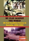 Image for My Clan Against The World: US And Coalition Forces In Somalia, 1992-1994 [Illustrated Edition]
