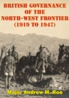 Image for British Governance Of The North-West Frontier (1919 To 1947): A Blueprint For Contemporary Afghanistan?