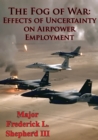 Image for Fog Of War: Effects Of Uncertainty On Airpower Employment