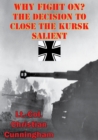 Image for Why Fight On? The Decision To Close The Kursk Salient