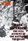Image for Dark December: The Full Account Of The Battle Of The Bulge [Illustrated Edition]