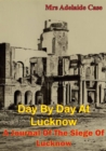 Image for Day By Day At Lucknow. A Journal Of The Siege Of Lucknow [Illustrated Edition]