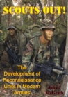Image for Scouts Out! The Development Of Reconnaissance Units In Modern Armies [Illustrated Edition]