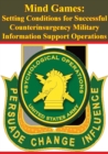 Image for Mind Games: Setting Conditions for Successful Counterinsurgency Military Information Support Operations