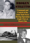 Image for Broken Stiletto: Command And Control Of The Joint Task Force During Operation Eagle Claw At Desert One