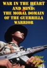 Image for War In The Heart And Mind: The Moral Domain Of The Guerrilla Warrior