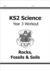 Image for KS2 Science Year 3 Workout: Rocks, Fossils &amp; Soils