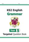 Image for KS2 English Year 5 Grammar Targeted Question Book (with Answers)