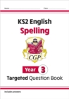 Image for KS2 English Year 3 Spelling Targeted Question Book (with Answers)