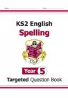 Image for KS2 English Year 5 Spelling Targeted Question Book (with Answers)