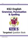 Image for KS2 English Year 5 Grammar, Punctuation &amp; Spelling Targeted Question Book (with Answers)