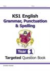 Image for KS1 English Year 1 Grammar, Punctuation &amp; Spelling Targeted Question Book (with Answers)