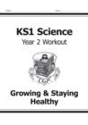 Image for KS1 Science Year 2 Workout: Growing &amp; Staying Healthy