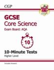 Image for GCSE Core Science AQA 10-Minute Tests (Including Answers) - Higher (A*-G Course)