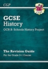GCSE history - OCR B, schools history project  : the revision guide for the grade 9-1 course - CGP Books