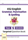 Image for KS2 English Year 5 Stretch Grammar, Punctuation &amp; Spelling Targeted Question Book (w/Answers)