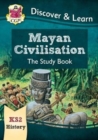 Image for KS2 History Discover &amp; Learn: Mayan Civilisation Study Book
