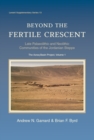 Image for Beyond the fertile crescent: late palaeolithic and neolithic communities of the Jordanian steppe : the Azraq basin project : volume 13