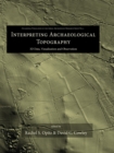 Image for Interpreting archaeological topography: lasers, 3D data, observation, visualisation and applications