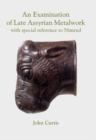 Image for An examination of late Assyrian metalwork: with special reference to Nimrud