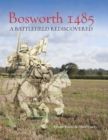 Image for Bosworth 1485: a battlefield rediscovered